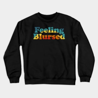 Feeling Blursed - Funny Blessed Cursed Retro Rainbow Crewneck Sweatshirt